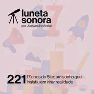 Luneta Sonora 221: 17 anos do Site: um sonho que insistiu em virar realidade