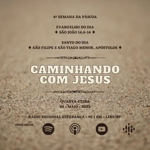 538º CCJ | 4ª Semana da Páscoa - Quarta-feira | São Filipe e São Tiago Menor, Apóstolos | Evangelho (Jo 14,6-14)