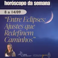 Horóscopo da Semana | 8 a 14 de Setembro: ✨ “Entre Eclipses: Ajustes que Redefinem Caminhos