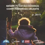 SEÑOR, TÚ ESTÁS CONMIGO COMO PODEROSO GIGANTE. Jeremías 20:11