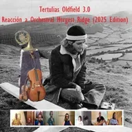 Tertulias Oldfield 3.0 - ESPECIAL - Reacción a Orchestral Hergest Ridge (2025 Edition) - Episodio exclusivo para mecenas