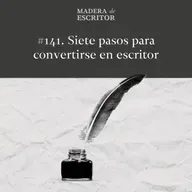 #141. Siete pasos para convertirse en escritor