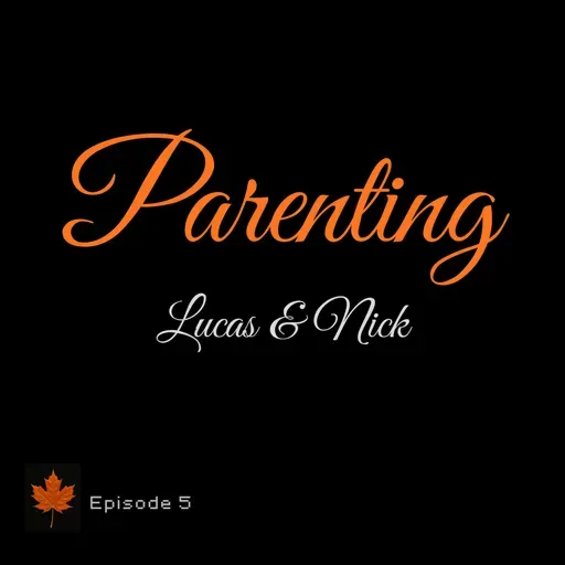 Ep. 5 - Lucas & Nick talk about parenting