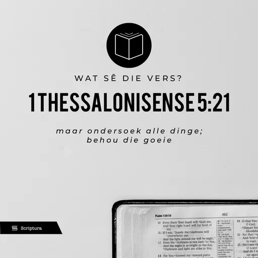 Wat sê die Vers?  1 Thes 5:21