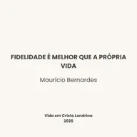Fidelidade é melhor que a própria vida - Maurício Bernardes