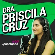 Dra. Priscila Cruz - Papo Foobá 27 