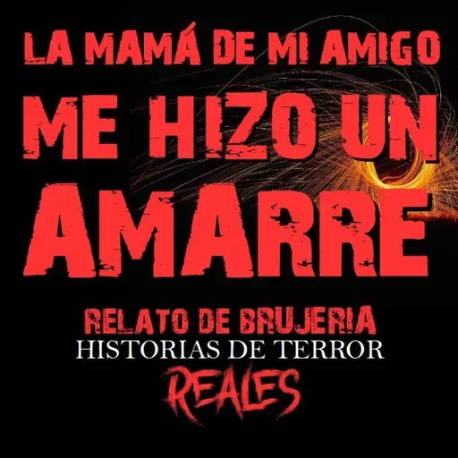 LA MAMÁ DE MI AMIGO ME HIZO UN AMARRE | RELATO DE BRUJERÍA | Historias de Terror Reales