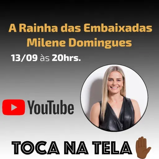Toca Na Tela - A Rainha Das Embaixadas - Milene Domingues - LIVE 74 - 39