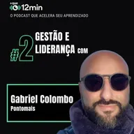 Mais que 12min #02 - Gestão e Liderança com Gabriel Colombo