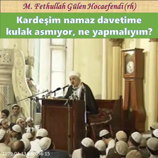 1979-04-13A sc096-15 Kardeşim namaz davetime kulak asmıyor, ne yapmalıyım?