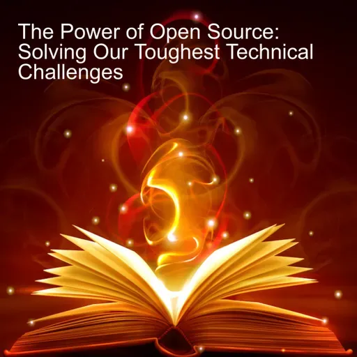 The Power of Open Source: Solving Our Toughest Technical Challenges