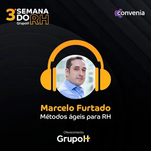 Semana do RH 3ª edição: Métodos ágeis para o RH, com Marcelo Furtado, CEO da Convenia