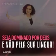 Seja dominado por Deus e não pela sua língua! | Mudança de Vida Hoje