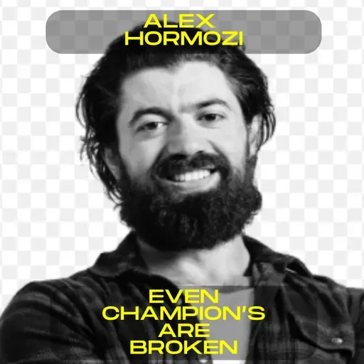Alex Hormozi - Even champions are broken motivational speech