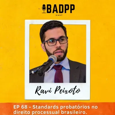 Ep 68 - RAVI PEIXOTO: Standards probatórios no direito processual brasileiro.