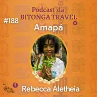 Episódio 188-Rebecca Aletheia-Amapá