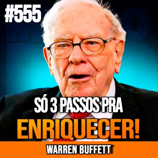 WARREN BUFFETT | 3 PASSOS PRA FICAR RICO AOS 40 ANOS | INSIGHTCAST #555