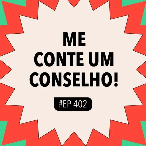 #402 Me Conte Um Conselho (Com Ana Mary B.)