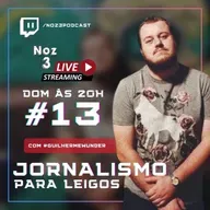 NOZ 3 PODCAST - #013 - JORNALISMO PARA LEIGOS