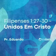 Fp 1:27-30 | Unidos em Cristo | Pr. Eduardo Bittencourt