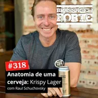 #318 - Anatomia de uma cerveja: Krispy Lager com Raul da Frohenfeld