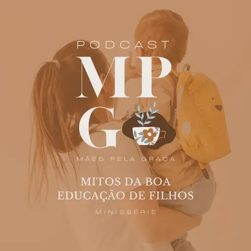 #165 - Criança é gente? - Série Mitos da Boa Educação de Filhos