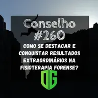 Conselho #260 - Como se destacar e conquistar Resultados Extraordinários na Fisioterapia Forense?