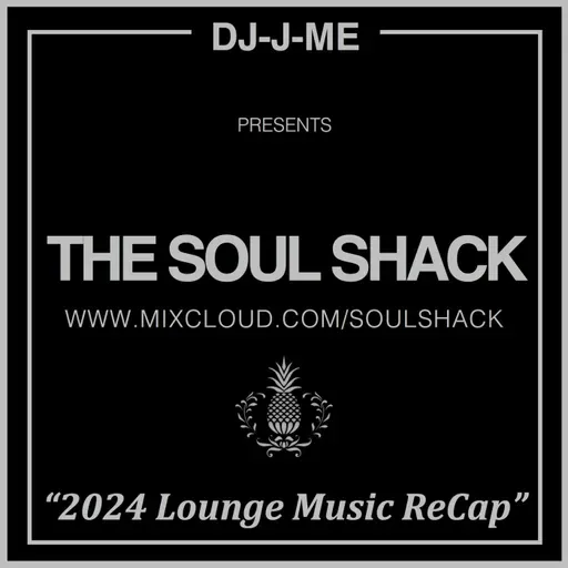 Episode 220: The Soul Shack (Feb 2025) aka "2024 Lounge Music ReCap"
