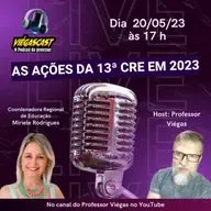 🎧🎤ViégasCast #45 - AS AÇÕES DA 13ª CRE EM 2023 - Professor Viégas