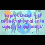 “La prevención y cuidado integral de la salud y del ambiente”