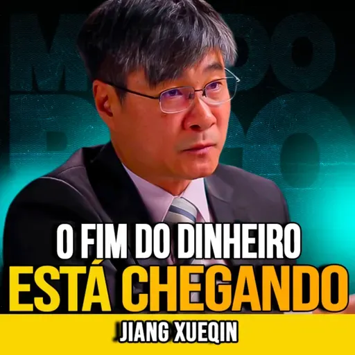 Jiang Xueqin | O FIM DO DINHEIRO FALSO?