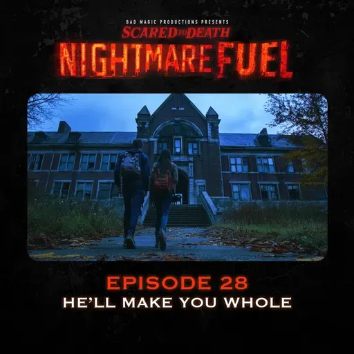 Nightmare Fuel 28: He'll Make You Whole