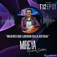 Mireya Mendieta Saldaña "Mujeres que lideran en la justicia " | EP01 T12