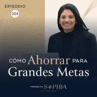 204: Cómo Ahorrar para Grandes Metas: el PLAN que usaría para empezar este 2025