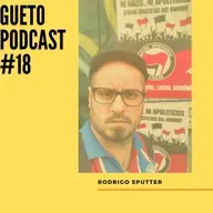 Gueto Podcast #18 [Bate Papo com Rodrigo Sputter]
