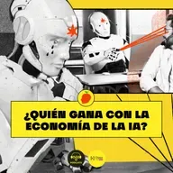 [IA, luego existo] E6. ¿Quién gana con la economía de la inteligencia artificial?