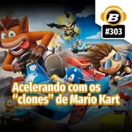 BlastCast #303 – Acelerando com os “clones” de Mario Kart