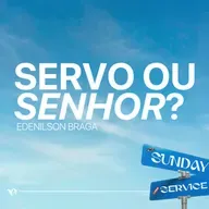 Servo ou Senhor? - Edenilson Braga