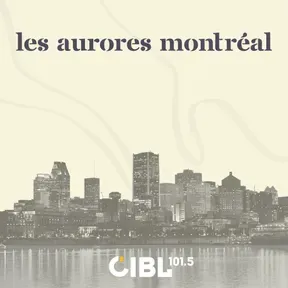 CIBL 101.5 FM : Les aurores Montréal