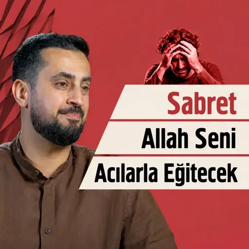 Sabret Allah Seni Acılarla Eğitecek
