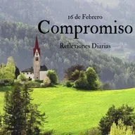 Reflexiones Diarias: Feb,16. “EL COMPROMISO”