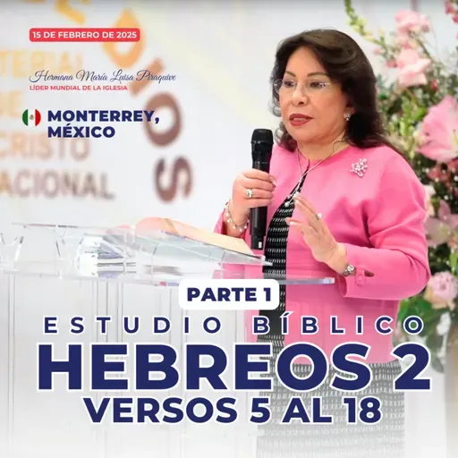 Hebreos 2 versos 5 al 18 – Hna. María Luisa Piraquive – Monterrey, México (Parte 1) – 15 feb 2025