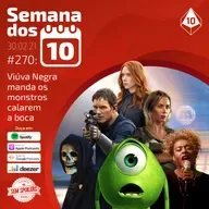 Semana dos 10 #270 | Viúva Negra manda os monstros calarem a boca