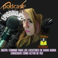 EPISODIO# 21 EL NUEVO TERMINO PARA LOS LOCUTORES DE RADIO AHORA CONOCIDOS COMO ACTOR DE VOZ.mp3