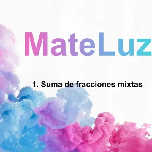 Episodio 1. Suma de fracciones mixtas