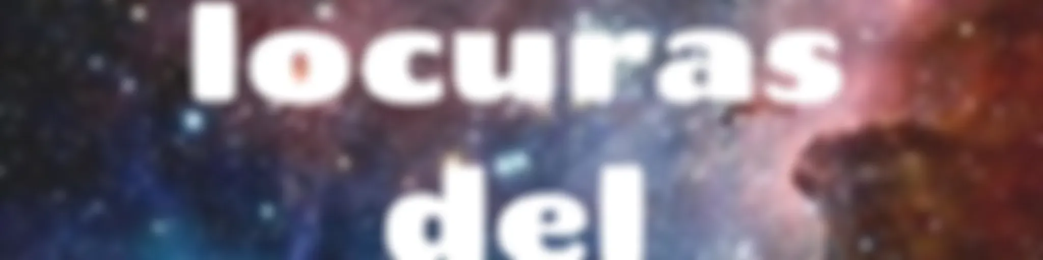 “Las locuras del universo”