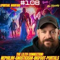 #108. Lilith Connection| Nephilim Giants| Paranormal Activity| Bigfoot and Mothman| Portals| Spiritual Warfare w/ Bo Kennedy