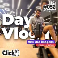 ClickCast #052 - Vida Sem Celular