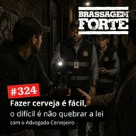 #324 - Fazer cerveja é fácil, o difícil é não quebrar a lei (com André Lopes, o Advogado Cervejeiro)