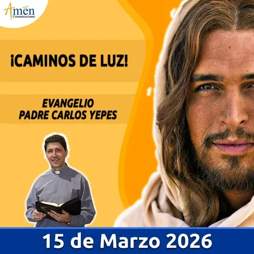 Evangelio De Hoy - 15 Marzo 2026 - Padre Carlos Yepes - Amen Comunicaciones